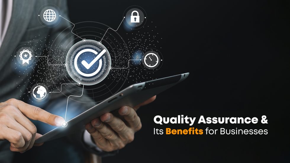 Quality Assurance & Its Benefits For Businesses