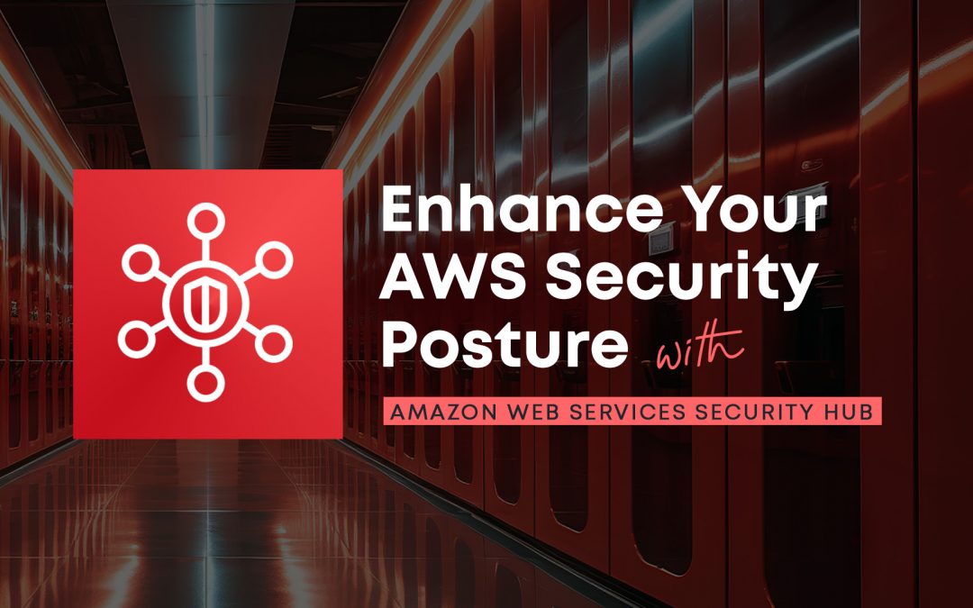Enhance Your AWS Security Posture with Amazon Web Services Security Hub